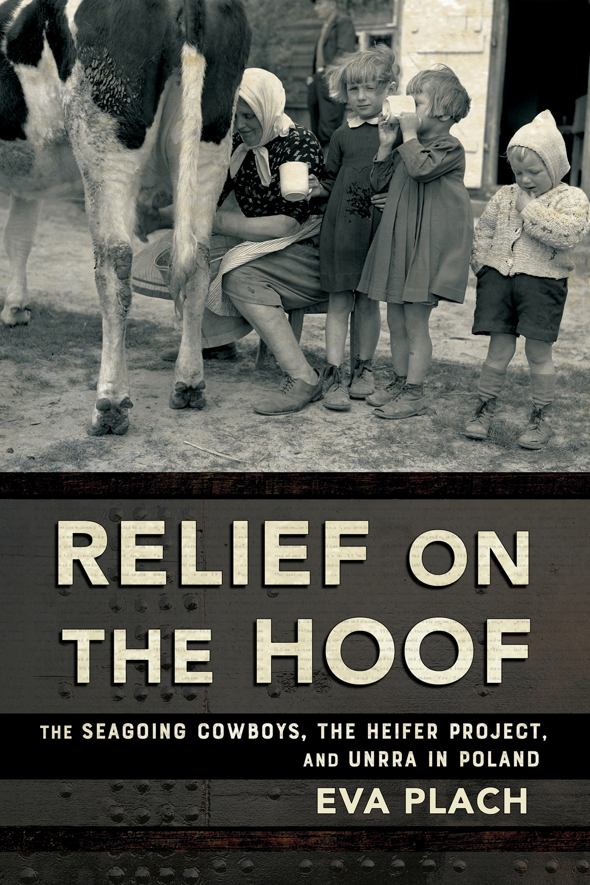 Cover: Relief on the Hoof: The Seagoing Cowboys, the Heifer Project, and UNRRA in Polands by Eva Plach