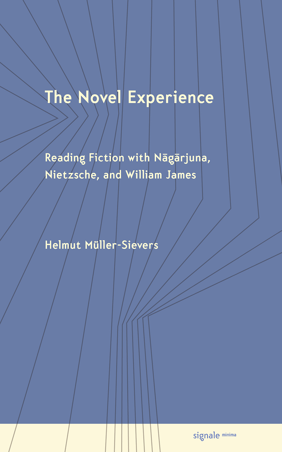 Cover: The Novel Experience: Reading Fiction with Nāgārjuna, Nietzsche, and William James  by Helmut Müller-Sievers