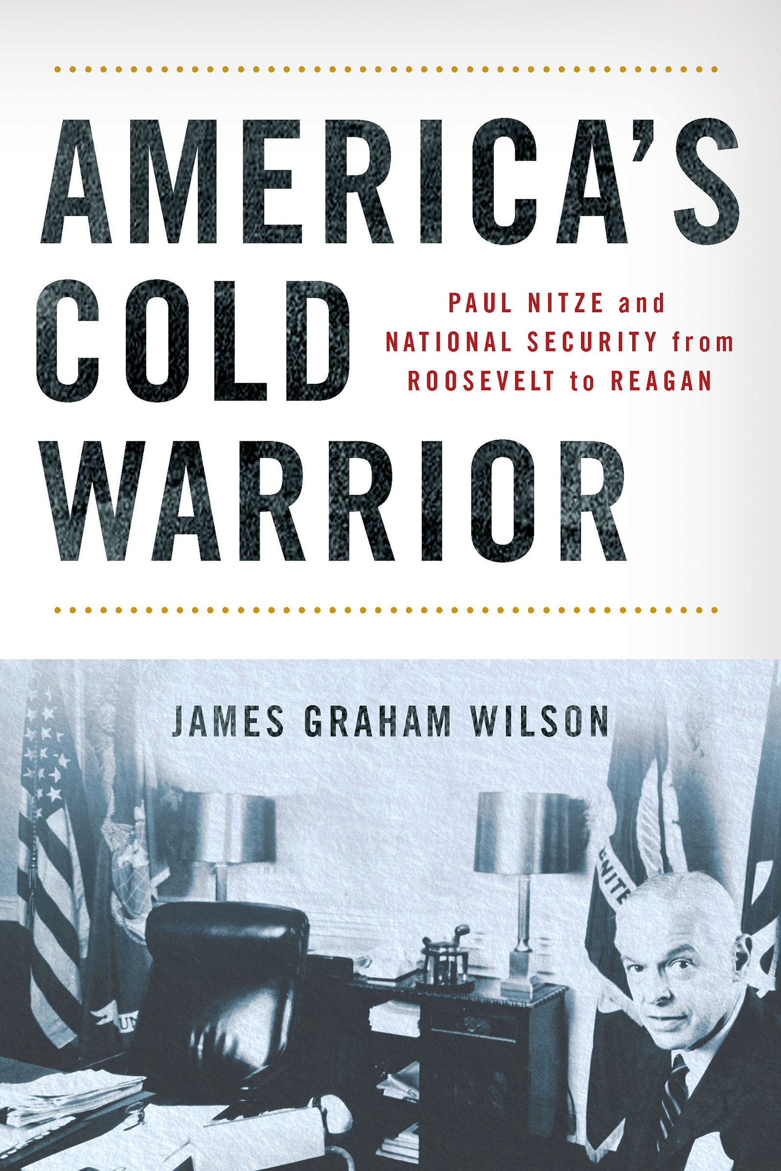 Cover: America’s Cold Warrior by James Graham Wilson