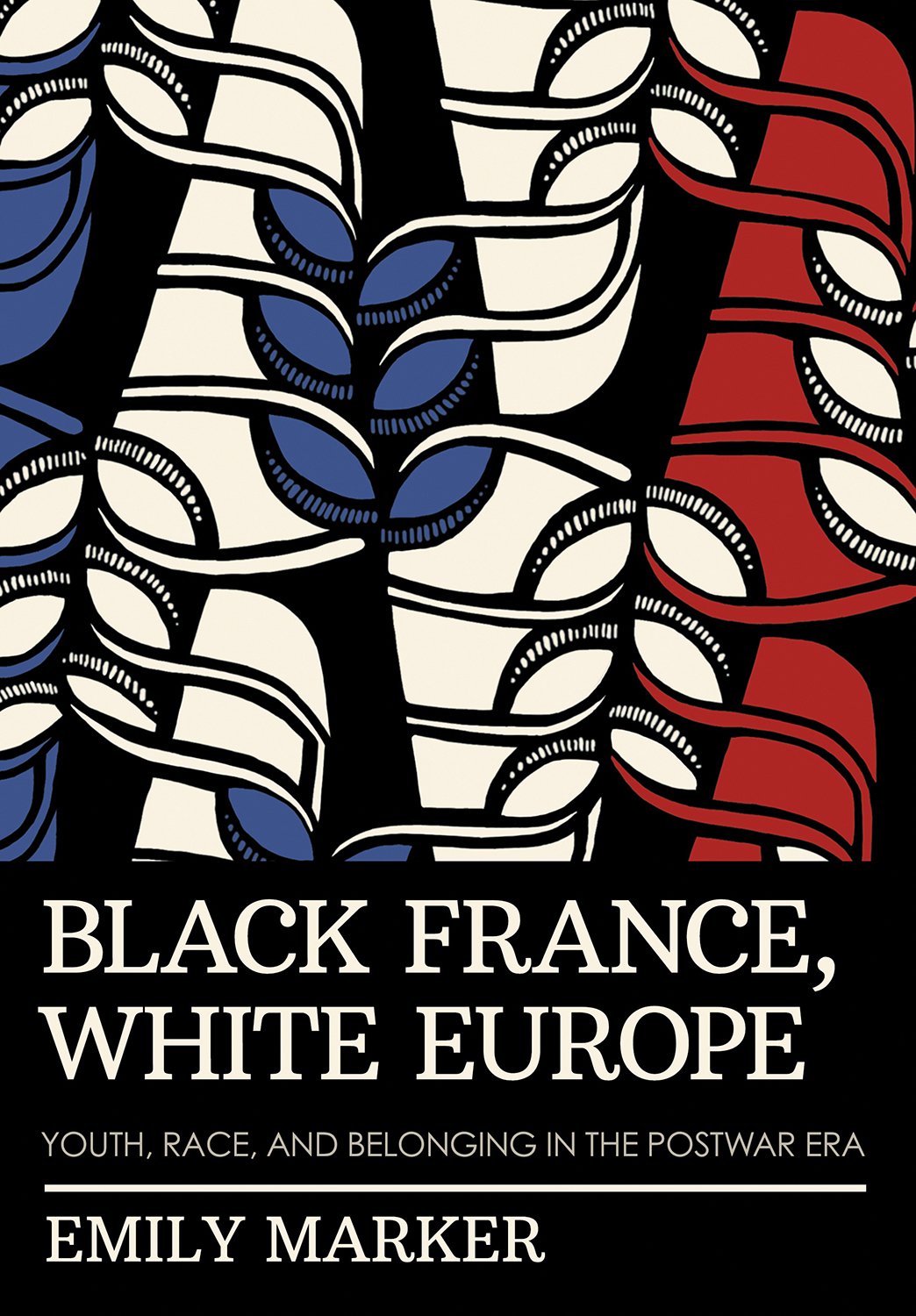 Cover: Black France, White Europe, YOUTH, RACE, AND BELONGING IN THE POSTWAR ERA by Emily Marker