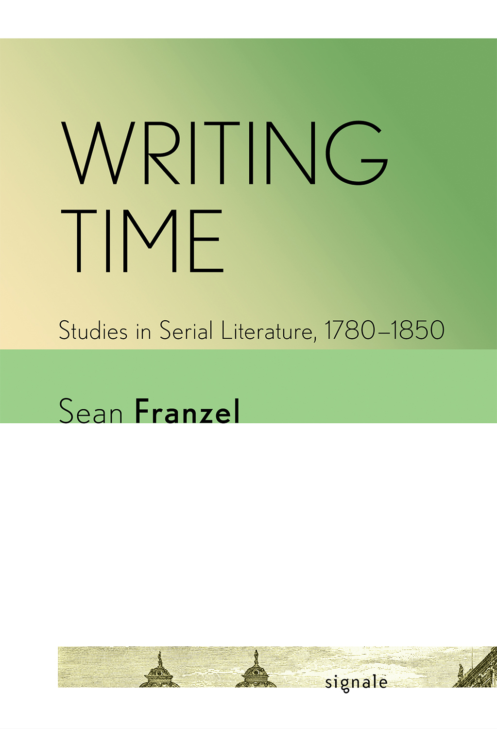 Cover: Writing Time: Studies in Serial Literature, 1780-1850, Studies in Serial Literature, 1780–1850 by Sean Franzel