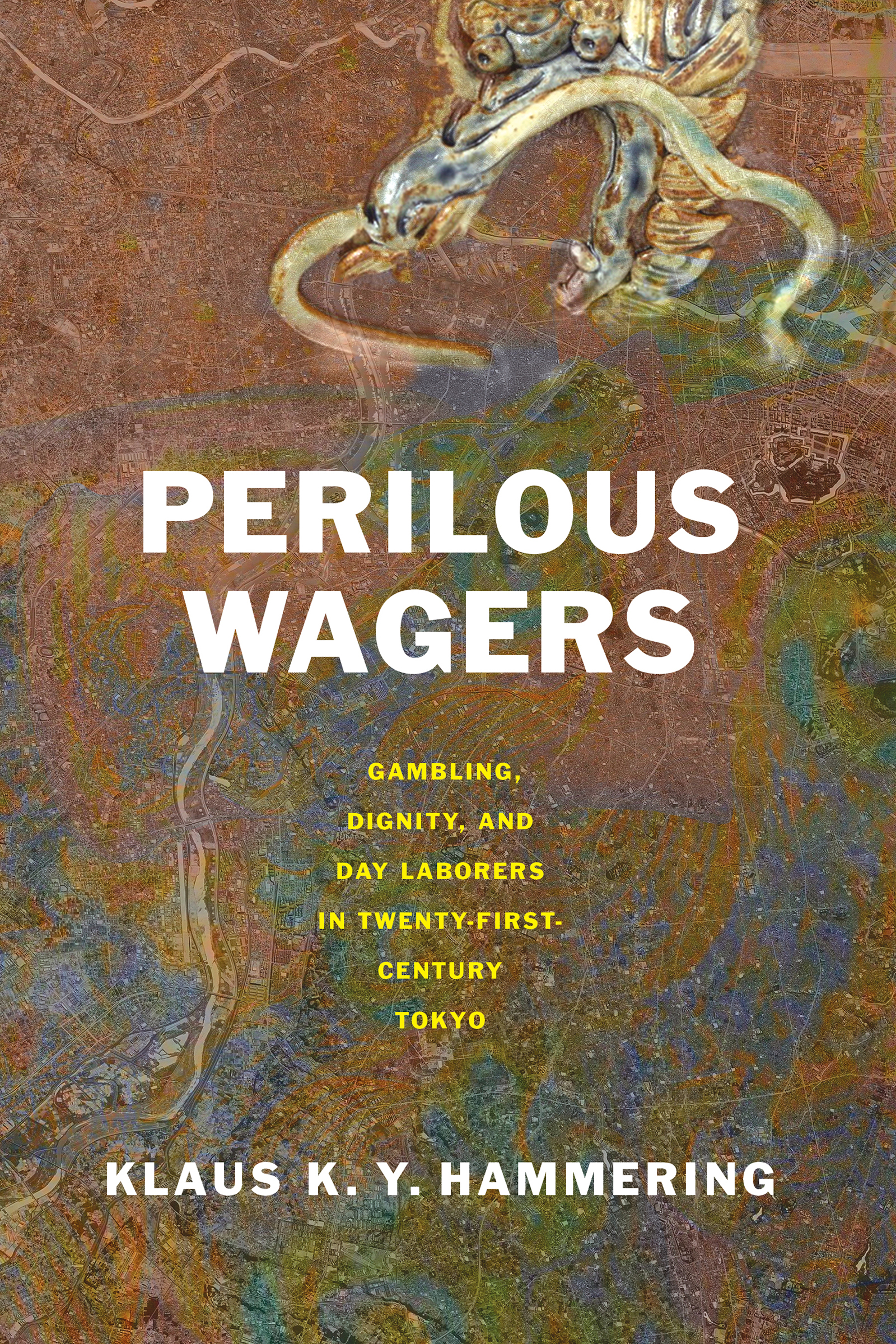 Cover: Perilous Wagers: Gambling, Dignity, and Day Laborers in Twenty-First-Century Tokyo, Gambling, Dignity, and Day Laborers in Twenty-First-Century Tokyo by Klaus K. Y. Hammering