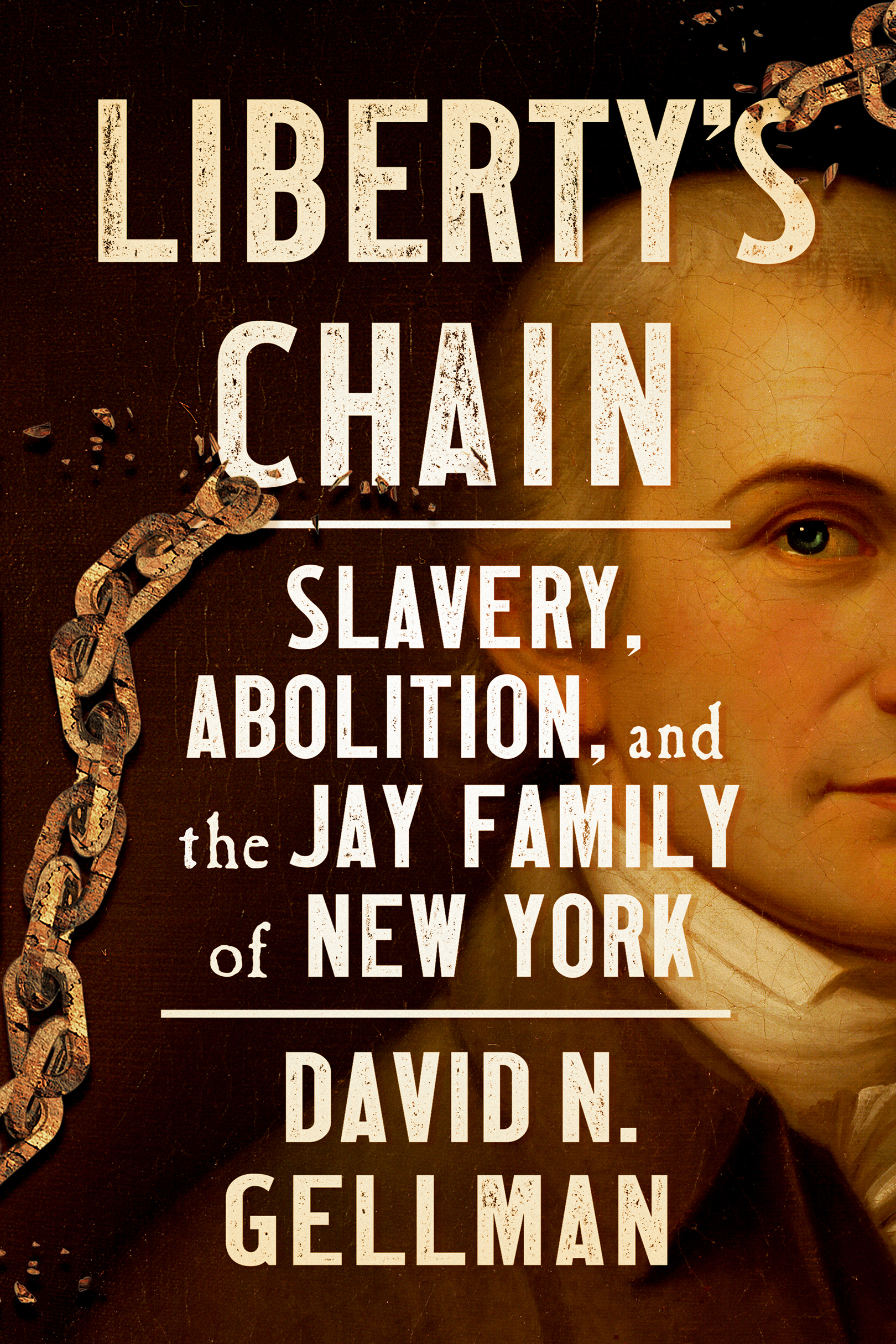 Cover: Liberty’s Chain, SLAVERY, ABOLITION, AND THE JAY FAMILY OF NEW YORK by David N. Gellman