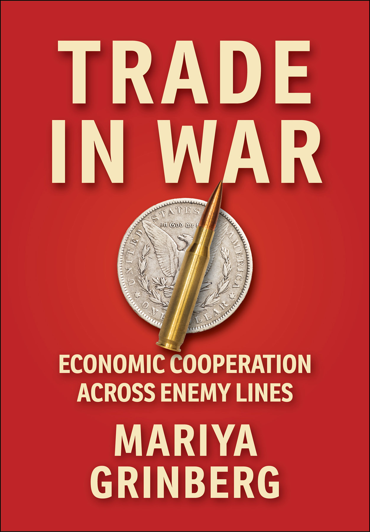 Cover image: Trade in War: Economic Cooperation across Enemy Lines by Mariya Grinberg