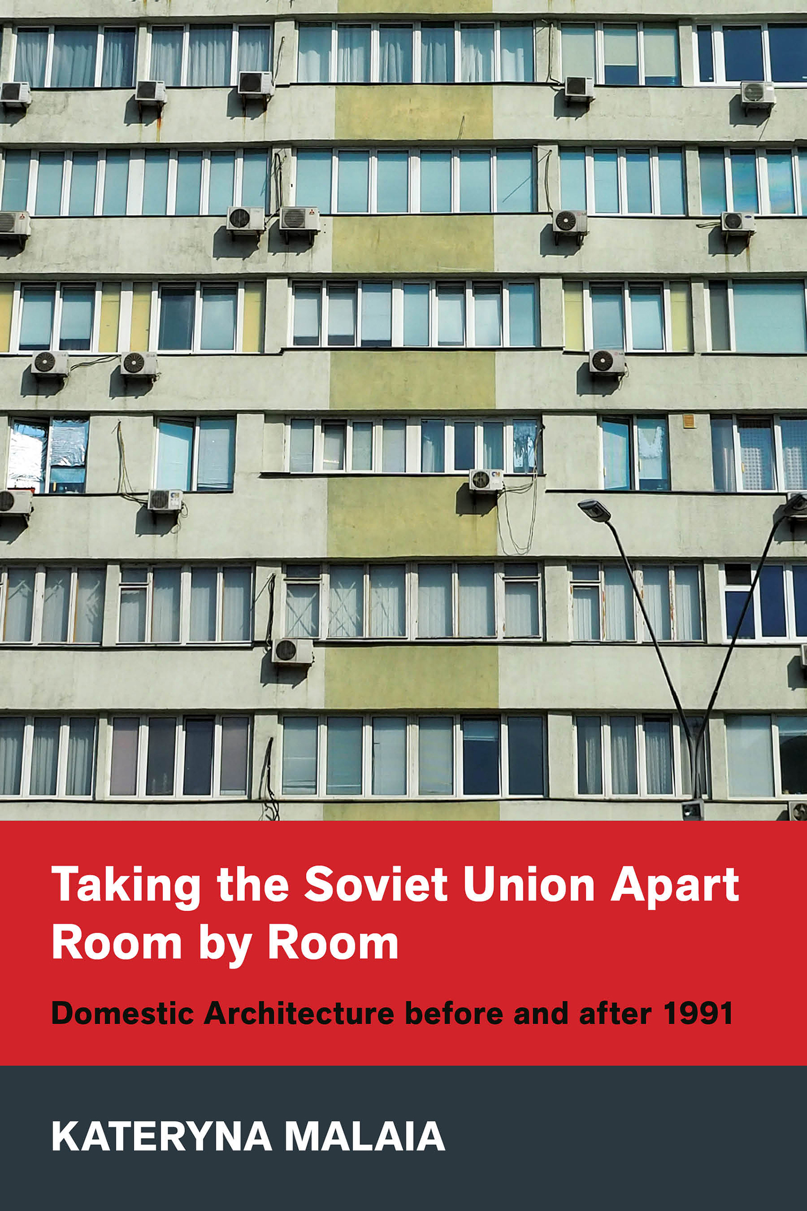 Cover: Taking the Soviet Union Apart Room by Room, Domestic Architecture before and after 1991 by Kateryna Malaia