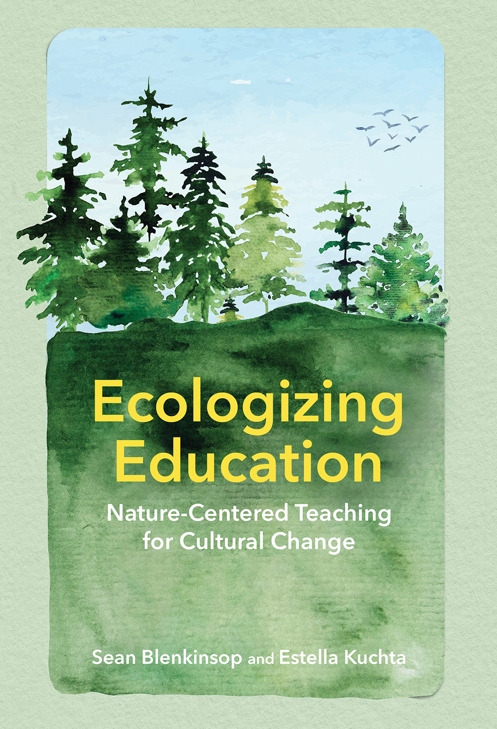Cover: Ecologizing Education, Nature-Centered Teaching for Cultural Change by Sean Blenkinsop and Estella Kuchta